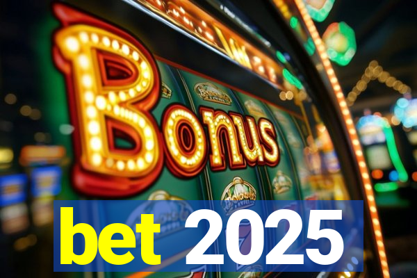 bet 2025